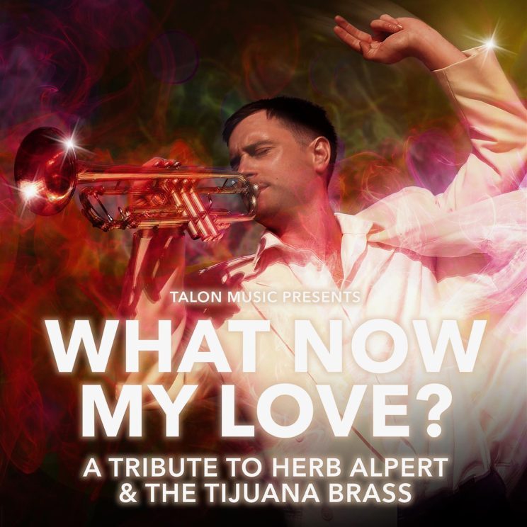 What Now My Love? – A Tribute To Herb Alpert & The Tijuana Brass